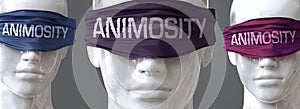 Animosity can blind our views and limit perspective - pictured as word Animosity on eyes to symbolize that Animosity can distort