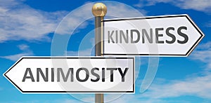 Animosity and kindness as different choices in life - pictured as words Animosity, kindness on road signs pointing at opposite