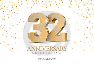 Anniversary 32. gold 3d numbers. Poster template for Celebrating 32 th anniversary event party.