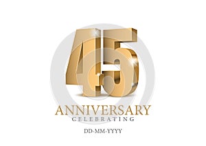 Anniversary 45. gold 3d numbers. Poster template for Celebrating 45th anniversary event party.