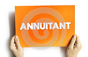 Annuitant - person who is entitled to receive benefits from an annuity, text concept on card
