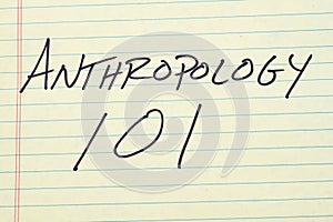 Anthropology 101 On A Yellow Legal Pad