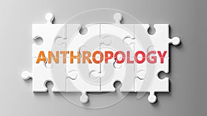 Anthropology complex like a puzzle - pictured as word Anthropology on a puzzle pieces to show that Anthropology can be difficult