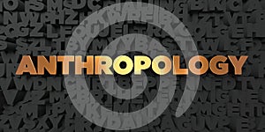 Anthropology - Gold text on black background - 3D rendered royalty free stock picture photo
