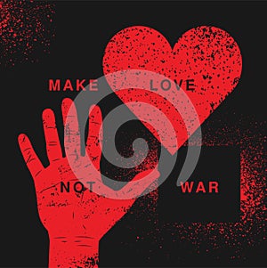 Anti war pacifist peace typographic vintage grunge poster with heart and hand. Make love not war. Retro vector illustration.