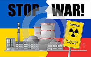 Anti-war poster. Nuclear power plant, danger of explosion. No war in Ukraine