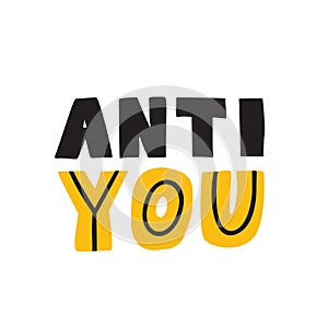 Anti you. Funny hand lettering quote. Wordplay. Vector