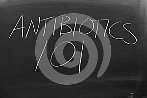 Antibiotics 101 On A Blackboard