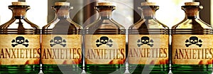 Anxieties can be like a deadly poison - pictured as word Anxieties on toxic bottles to symbolize that Anxieties can be unhealthy