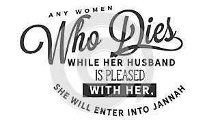 Any woman who dies while her husband is pleased with her, She will enter into Jannah