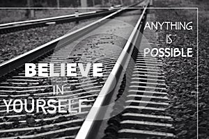 Anything is possible. Believe in yourself
