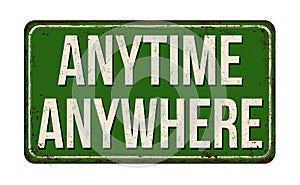 Anytime anywhere vintage rusty metal sign photo