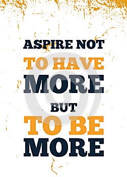 Apire to be MORE quote, vector typography background, modern poster, grunge concept