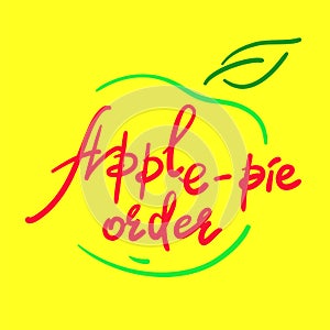 Apple-pie order - handwritten funny motivational quote, English phraseologism, idiom. Print for inspiring poster