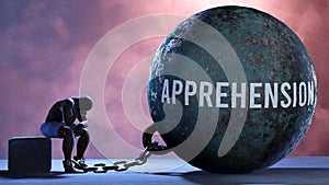 Apprehension and an alienated suffering human. A metaphor showing Apprehension as a huge prisoner\'s ball bringing pain a