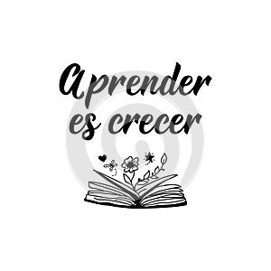 Aprender es crecer. Lettering. Translation from Spanish - Learning is Growing. Element for flyers, banner and posters. Modern photo