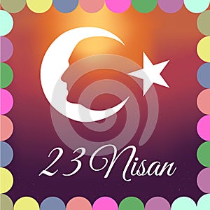 April 23 National Sovereignty and Children`s Day of Turkey 23 Nisan Ulusal Egemenlik ve Ã‡ocuk BayramÄ±