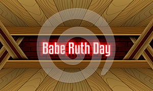 April month special day. Babe Ruth Day, Neon Text Effect on Bricks Background