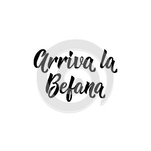 Arriva la Befana. Befana arrives in Italian. lettering. Lettering. Ink illustration. Modern brush calligraphy