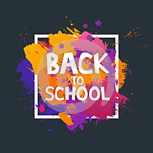 Art brush paint vector banner With the inscription Back to school. Abstract texture background design acrylic stroke poster in fra