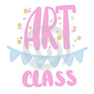 Art class. Hand lettering art inscription with brush and color ink for children art center