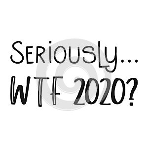 `Seriously... WTF 2020` text on white background