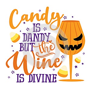 Candy is dandy, but the wine is divine - Phrase for Halloween Cheers photo