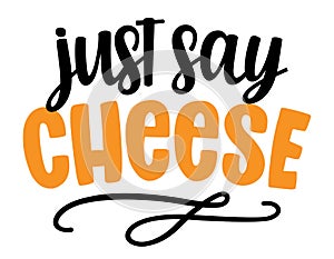 Just say Cheese - funny hand drawn calligraphy text.
