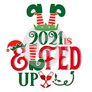 2021 is elfed up - phrase for Christmas Cheers clothes or ugly sweaters. photo