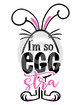 I`m so eggstra extra pun - Cute Easter bunny design, funny hand drawn doodle, cartoon Easter rabbit.