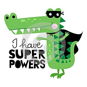 I have superpowers - Cute Crocodile hero print design, funny hand drawn doodle, cartoon alligator. photo