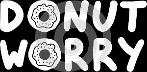 Art Poster Donut Worry Original Hand Drawn Quote