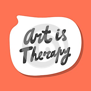 Art is therapy. Hand drawn sticker bubble white speech logo. Good for tee print, as a sticker, for notebook cover