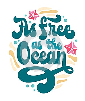 As free as the Ocean - 70s themed groovy lettering phrase. Isolated vector typography design in trendy hippie style.