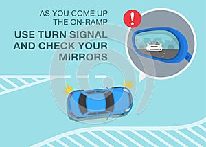 As you come up the on-ramp, use turn signal and check your mirrors. Merging onto the highway.