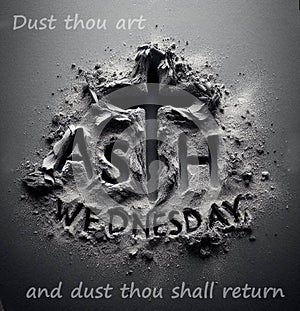 ash wednesday begins lent dust thou art and dust thou shall return