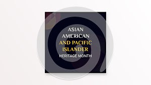 Asian American and Pacific Islander Heritage Month. Celebrating the history of Asian America in may