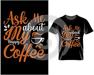 Ask me about my coffee, Coffee quote typography t shirt and mug design vector illustration