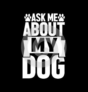 ask me about my dog animals wildlife dog typography vintage design