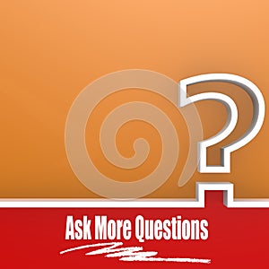 Ask More Questions