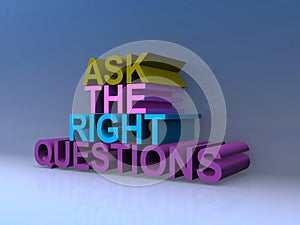 Ask the right questions