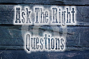 Ask The Right Questions Concept