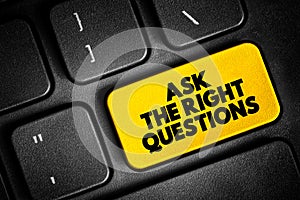 Ask The Right Questions text button on keyboard, concept background