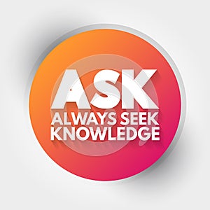 ASK - Always Seek Knowledge acronym, education business concept background