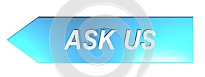 ASK US on blue arrow - 3D rendering