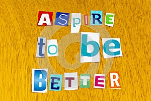 Aspire better inspiration achievement leadership growth improve challenge