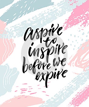 Aspire to inspire before we expire. Inspirational quote poster on abstract pastel pink and blue brush strokes