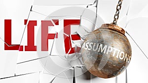 Assumptions and life - pictured as a word Assumptions and a wreck ball to symbolize that Assumptions can have bad effect and can photo
