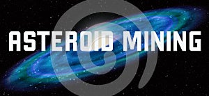 Asteroid Mining theme with galaxy background