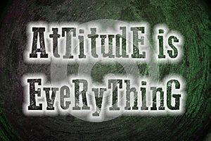 Attitude Is Everything Concept